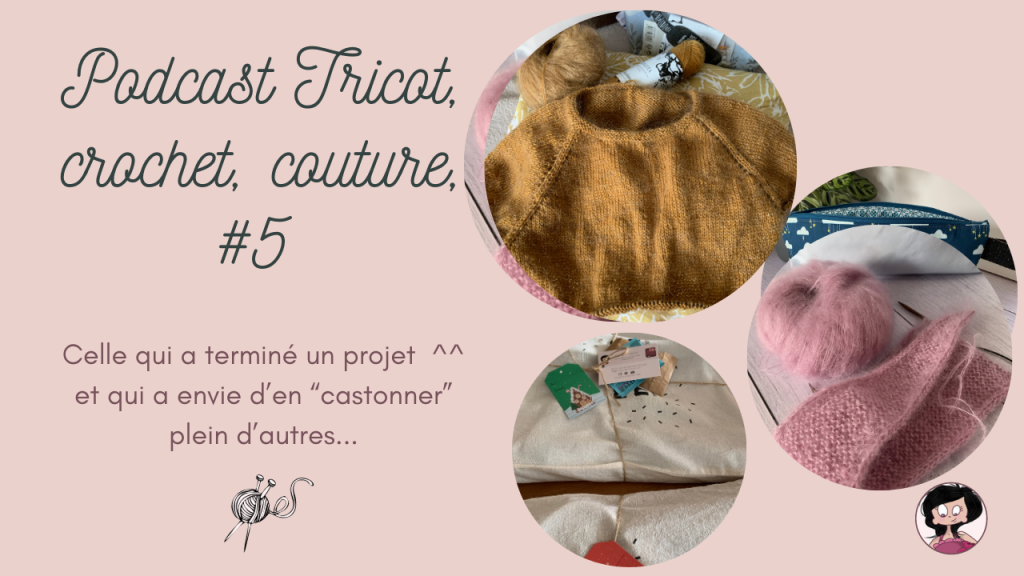 Podcast tricot couture #5 Celle qui a terminé des projets et qui a envie d’en « castonner » plein d’autres….